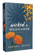 Wicked & Wildflower by Sarah A. Bailey: Paperback; 432 pages / English